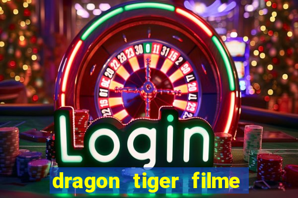 dragon tiger filme completo dublado online